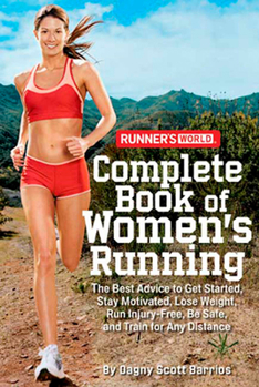 Paperback Runner's World Complete Book of Women's Running: The Best Advice to Get Started, Stay Motivated, Lose Weight, Run Injury-Free, Be Safe, and Train for Book