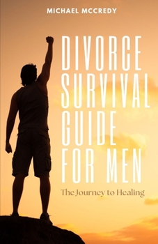Paperback Divorce Survival Guide for Men: The Journey to Healing Book