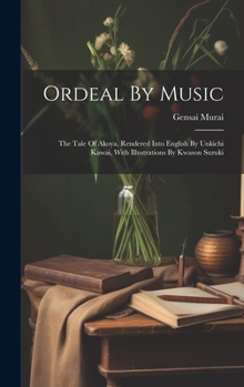 Hardcover Ordeal By Music: The Tale Of Akoya, Rendered Into English By Unkichi Kawai, With Illustrations By Kwason Suzuki Book