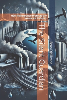 Paperback The Silent Guardian: How Reinsurance Protects the Insurance Industry Book