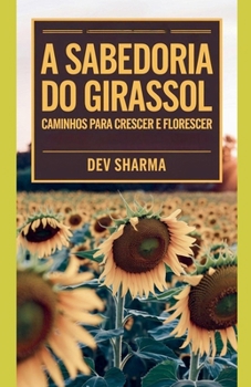 Paperback A Sabedoria do Girassol: Caminhos para Crescer e Florescer [Portuguese] Book