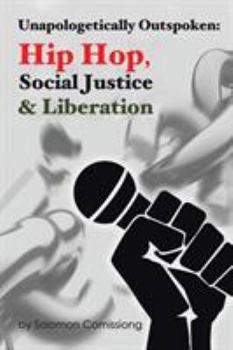 Paperback Unapologetically Outspoken: Hip-Hop, Social Justice and Liberation Book