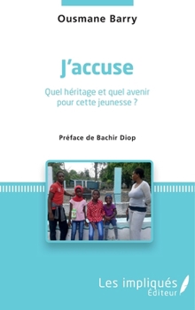J'accuse: Quel héritage et quel avenir pour cette jeunesse ? - Préface de Bachir Diop (French Edition)