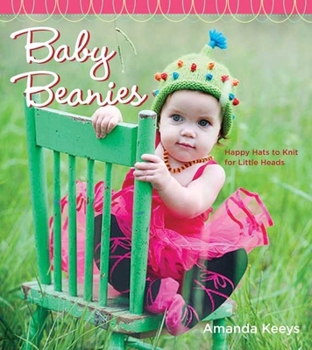 Hardcover Baby Beanies: Happy Hats to Knit for Little Heads Book