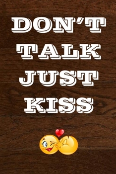 Paperback Don't Talk Just Kiss: (Notebook, Diary) 120 Lined Pages Inspirational Quote Notebook To Write In size 6x 9 inches (Quote Journal) Book