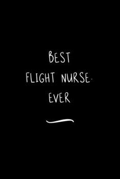 Paperback Best Flight Nurse. Ever: Funny Office Notebook/Journal For Women/Men/Coworkers/Boss/Business Woman/Funny office work desk humor/ Stress Relief Book