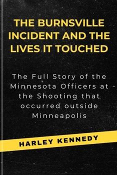 Paperback The Burnsville Incident and the Lives It Touched: The Full Story of the Minnesota Officers at the Shooting that occurred outside Minneapolis Book