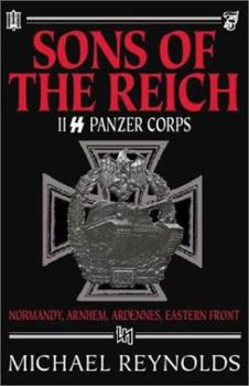 Hardcover Sons of the Reich: The History of II SS Panzer Corps in Normandy, Arnhem, the Ardennes and on the Eastern Front Book