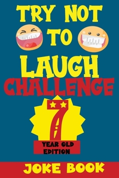 Paperback Try Not to Laugh Challenge 7 Year Old Edition: A Fun and Interactive Joke Book Game For kids - Silly, Puns and More For Boys and Girls. Book