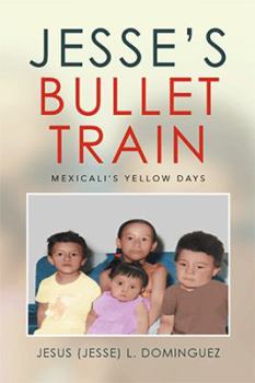 Paperback Jesse's Bullet Train - Mexicali's Yellow Days Book