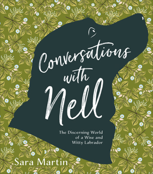 Hardcover Conversations with Nell: The Discerning World of a Wise and Witty Labrador Book