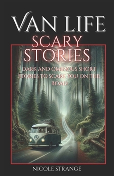 Van Life Scary Stories Vol.1: Dark and Ominous Short Stories to Scare You on the Road