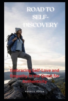 Paperback Road to Self-Discovery: Embracing Self-Love and Empathy in the Quest for Authenticity Book