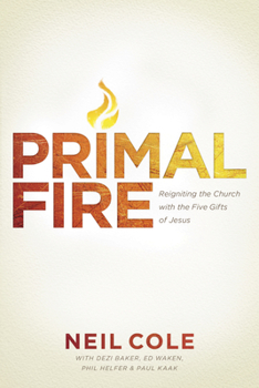 Paperback Primal Fire: Reigniting the Church with the Five Gifts of Jesus Book