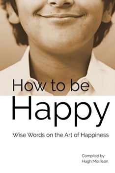 Paperback How to be Happy: Wise Words on the Art of Happiness Book