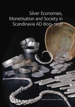 Hardcover Silver Economies, Monetisation and Society in Scandinavia, AD 800-1100 Book