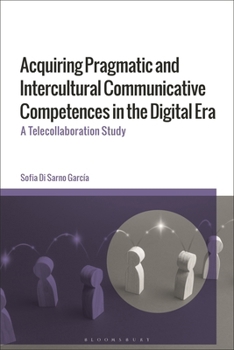 Paperback Acquiring Pragmatic and Intercultural Communicative Competences in the Digital Era: A Telecollaboration Study Book