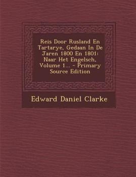 Paperback Reis Door Rusland En Tartarye, Gedaan in de Jaren 1800 En 1801: Naar Het Engelsch, Volume 1... - Primary Source Edition [Dutch] Book