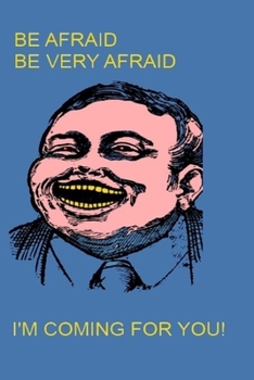 Paperback Be Afraid Be Very Afraid I'm Coming for You: notebook Book