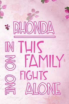 Paperback RHONDA In This Family No One Fights Alone: Personalized Name Notebook/Journal Gift For Women Fighting Health Issues. Illness Survivor / Fighter Gift f Book