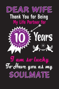 Dear Wife Thank You for Being My Life Partner for 10 Years: 10th Anniversary Journal Notebook to my Wife, Great for 10 years Anniversary ... Birthday Gifts & Christmas gift from Husband