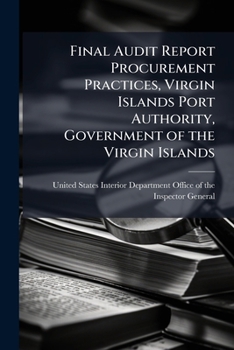 Final Audit Report Procurement Practices, Virgin Islands Port Authority, Government of the Virgin Islands - Scholar's Choice Edition