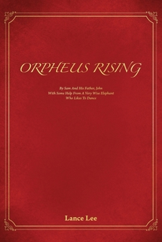 Paperback Orpheus Rising/By Sam And His Father, John/With Some Help From A Very Wise Elephant/Who Likes To Dance Book