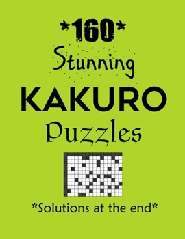 Paperback 160 Stunning Kakuro Puzzles - Solutions at the end: Kakuro puzzle books - Have a Blast! Book