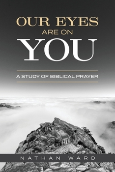 Paperback Our Eyes Are On You: A Study of Biblical Prayer Book