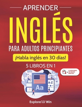 Paperback Aprender inglés para adultos principiantes: 5 libros en 1: ¡Habla inglés en 30 días! [Spanish] Book