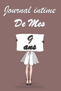 Journal Intime de Mes 9 ans: Bloc notes | Cahier d'écriture |  Idée Cadeau drôle | Calendrier | Journal intime fille adolescents et enfants | Carnet ... blanc | Forma 6" x 9" (French Edition)
