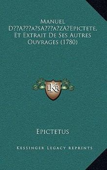 Hardcover Manuel D'Epictete, Et Extrait De Ses Autres Ouvrages (1780) [French] Book