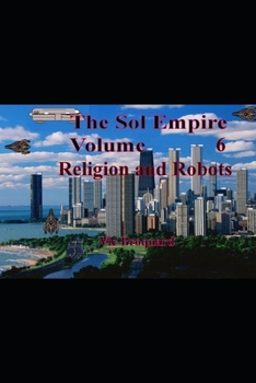 Paperback The Sol Empire Volume 6 Religion and Robots Book