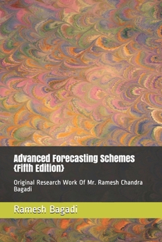 Advanced Forecasting Schemes {Fifth Edition}: Original Research Work Of Mr. Ramesh Chandra Bagadi (Wisconsin Technology Series)