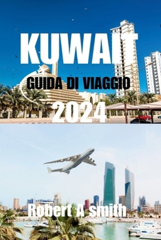 Paperback Guida Di Viaggio Kuwait 2024: Guida turistica completa del Kuwait: scopri la ricca storia e cultura del Kuwait, dalle sue antiche origini alle influ [Italian] Book