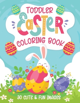 Paperback Toddler Easter Coloring Book: 30 Cute & Fun Images, Kids Ages 2-4 Book