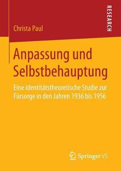 Paperback Anpassung Und Selbstbehauptung: Eine Identitätstheoretische Studie Zur Fürsorge in Den Jahren 1936 Bis 1956 [German] Book