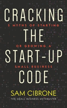 Paperback Cracking the Start-Up Code: 5 Myths of Starting or Growing a Small Business Book