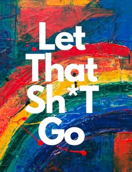 Paperback Let That Sh*t Go: Anxiety Journal Stress Relief Book