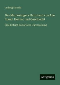 Paperback Des Minnesängers Hartmann von Aue Stand, Heimat und Geschlecht: Eine kritisch-historische Untersuchung [German] Book