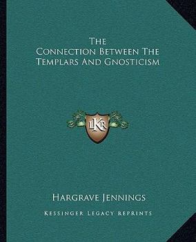 Paperback The Connection Between The Templars And Gnosticism Book