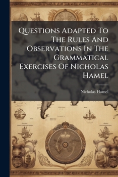 Paperback Questions Adapted To The Rules And Observations In The Grammatical Exercises Of Nicholas Hamel Book