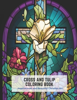 Paperback Cross and Tulip Coloring Book: Inspirational and Beautiful Christian Art Book