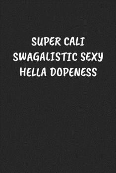 Paperback Super Cali Swagalistic Sexy Hella Dopeness: Funny Sarcastic Coworker Journal - Blank Lined Gift Notebook Book