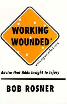Hardcover Working Wounded: Advice That Adds Insight to Injury Book