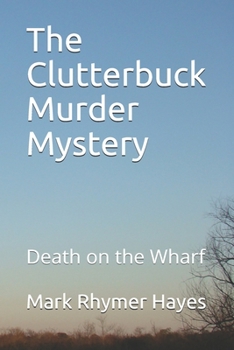Paperback The Clutterbuck Murder Mystery: Death on the Wharf Book