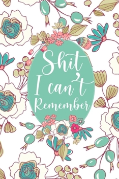 Shit I can't remember journal Notebook Organizer for password and login ID gift for grandma: 120 page 6*9 inch size matte finish with vintage style design for mom and women for teen for daughter