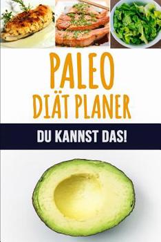 Paperback Paleo Diät Planer: Ein wöchentlicher Paleo Meal Planer, um schnell Gewicht zu verlieren und das neue Du zu werden 90 Tage Paleo Mahlzeitp [German] Book