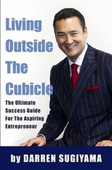 Paperback Living Outside The Cubicle - The Ultimate Success Guide For The Aspiring Entrepreneur Book