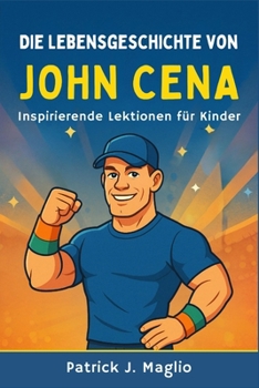Paperback Die Lebensgeschichte von John Cena: Inspirierende Lektionen für Kinder [German] Book